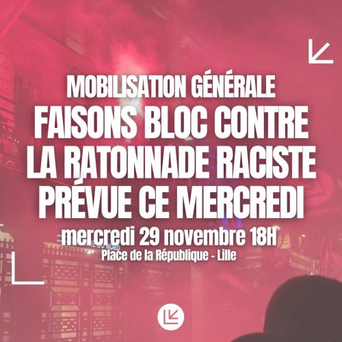 Mobilisation générale : faisons bloc contre la ratonnade raciste prévue ce mercredi à Lille